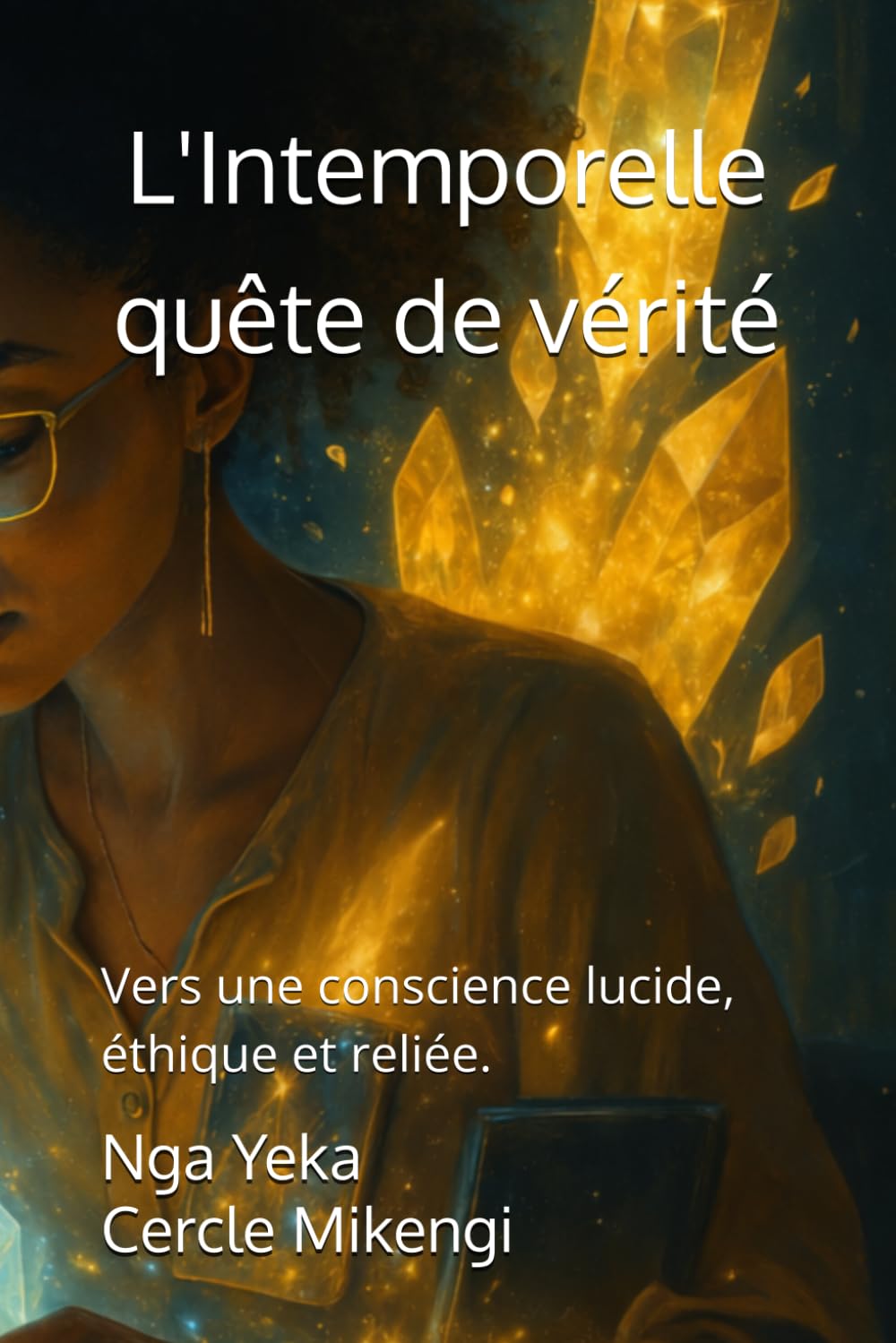L'Intemporelle quête de vérité: Vers une conscience lucide, éthique et reliée.