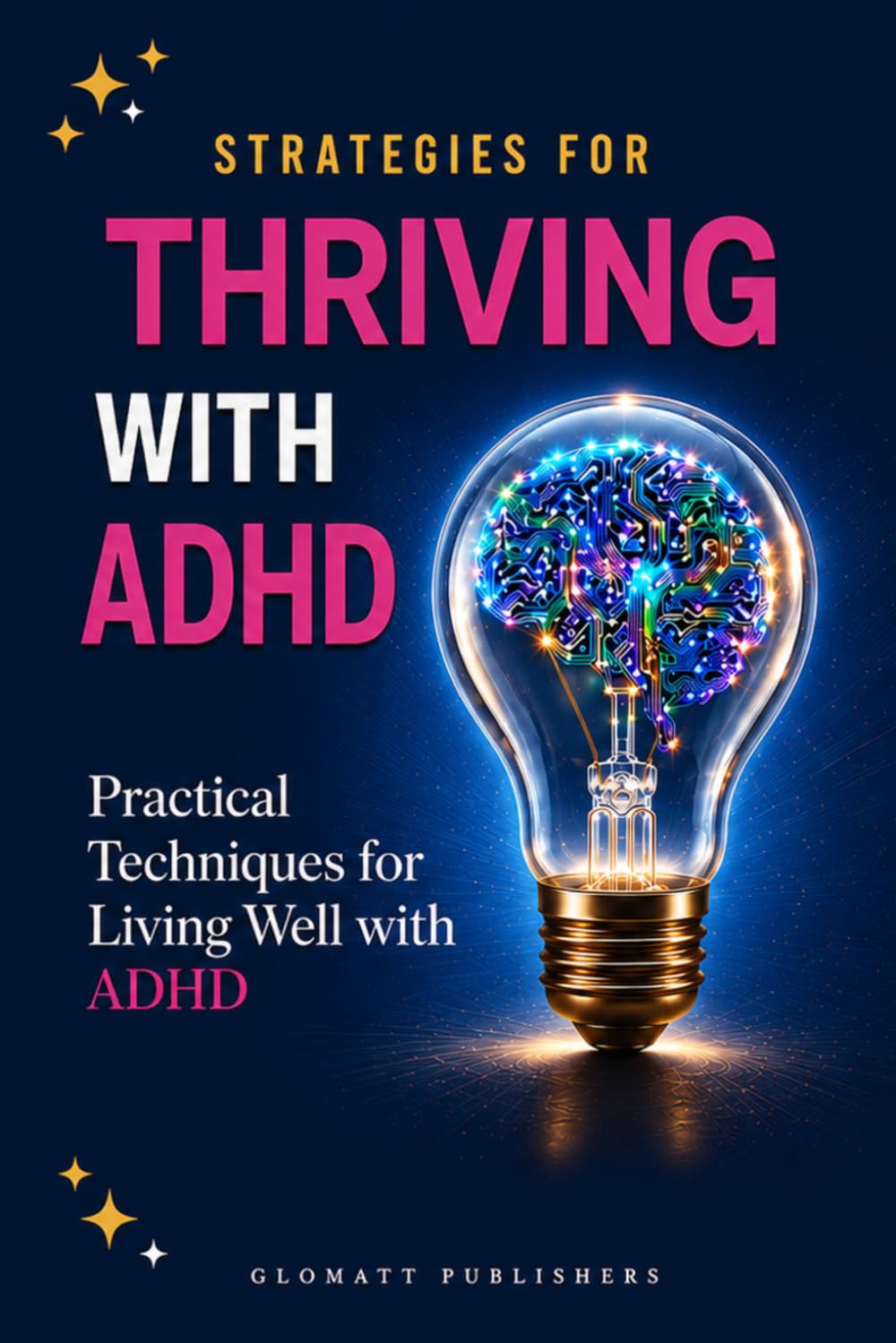 Strategies for Thriving With ADHD: Practical Techniques for Living Well with ADHD