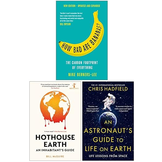 How Bad Are Bananas?, Hothouse Earth, An Astronaut's Guide to Life on