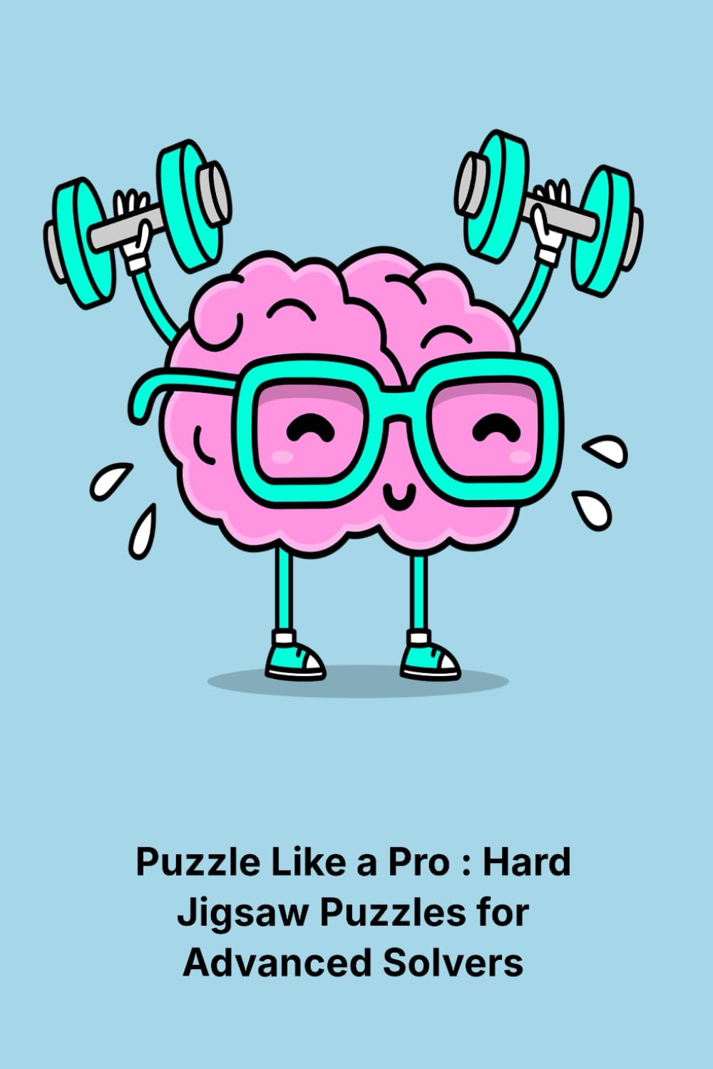 Puzzle Like a Pro : Hard Jigsaw Puzzles for Advanced Solvers