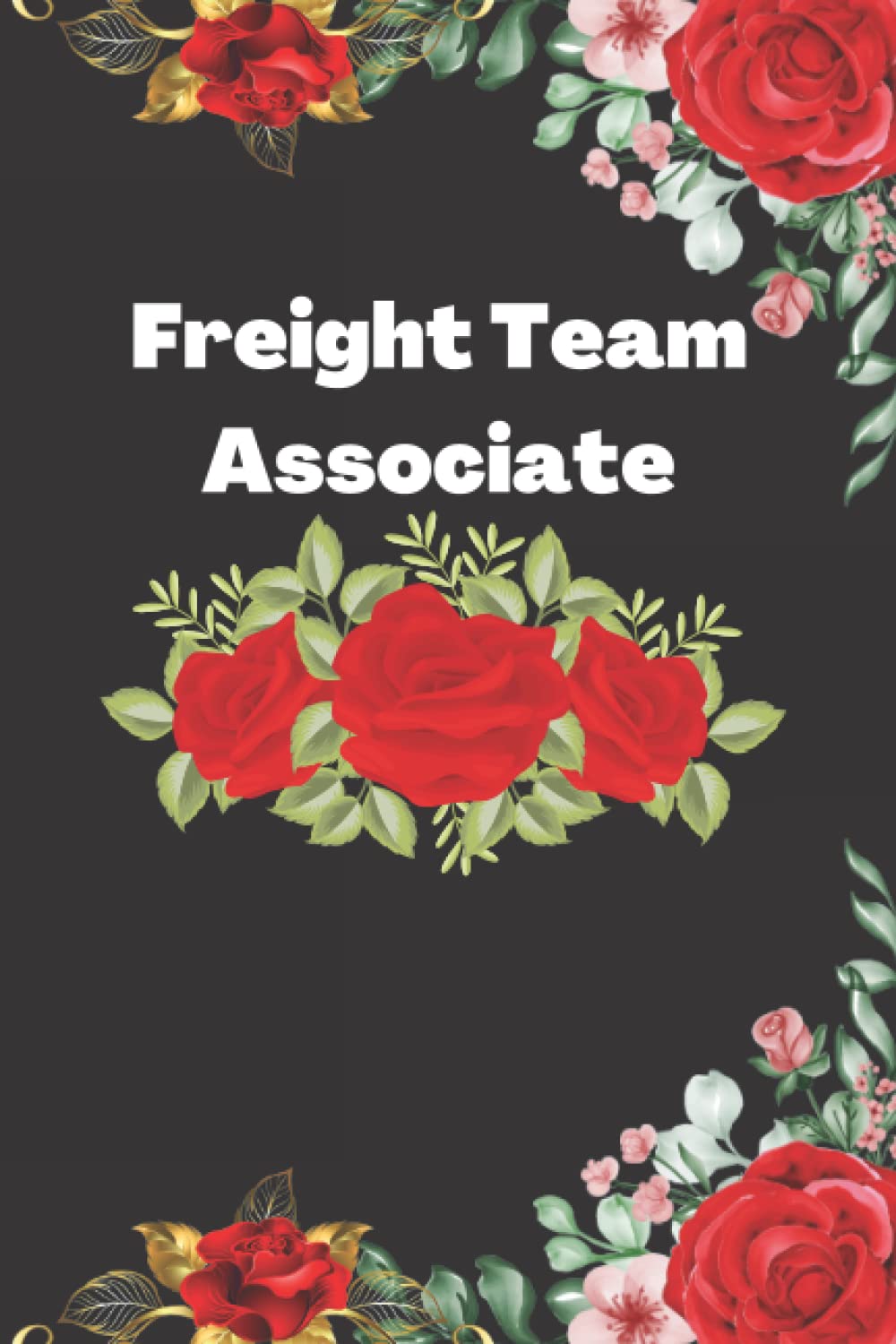 Freight Team Associate: A real gift lined notebook journal for a birthday and other special day present for men and women