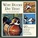 Why Ducks Do That: 40 Distinctive Waterfowl Behaviors Explained & Photographed