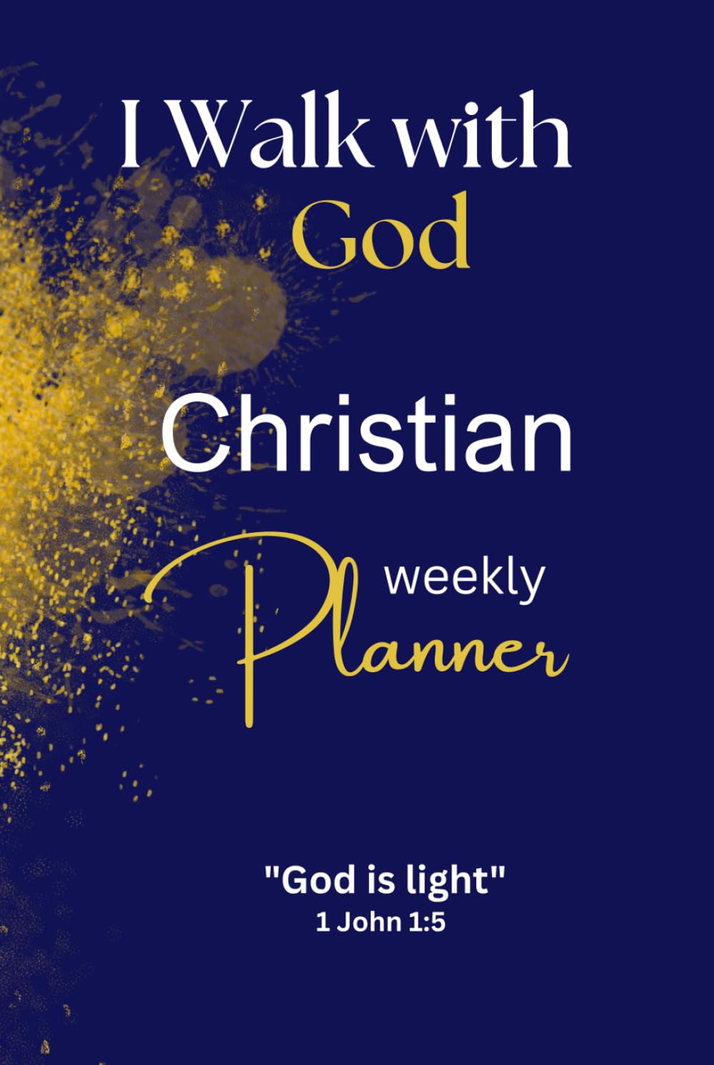 I Walk with God Christian Weekly Planner: Organize Your Days with Scripture at the Center
