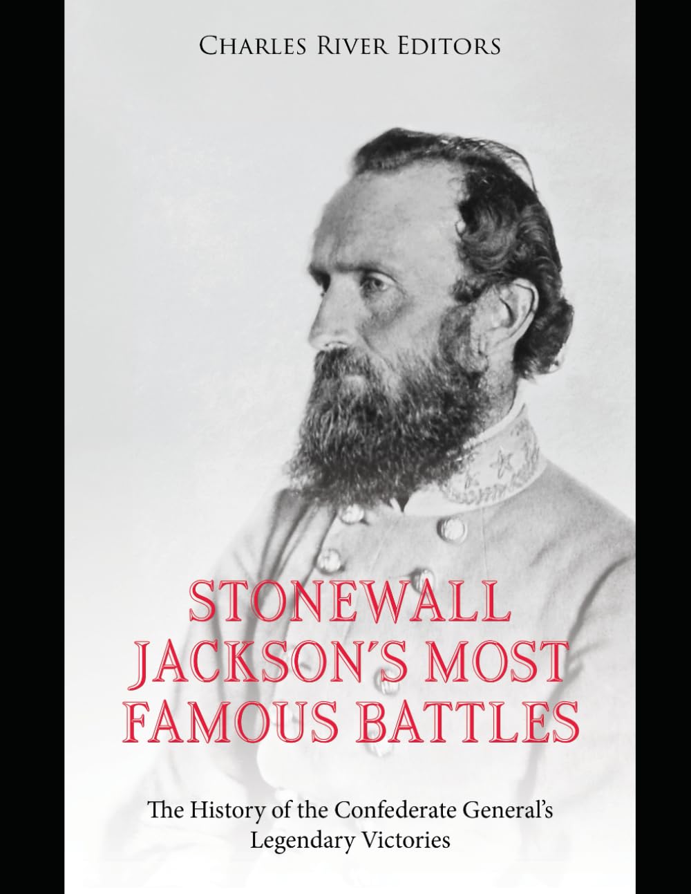 Stonewall Jackson’s Most Famous Battles: The History of the Confederate General’s Legendary Victories