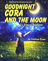 Goodnight Cora and the Moon, It's Almost Bedtime: Personalized Children’s Books, Personalized Gifts, and Bedtime Stories (A Magnificent Me! estorytime.com Series) 1518697410 Book Cover