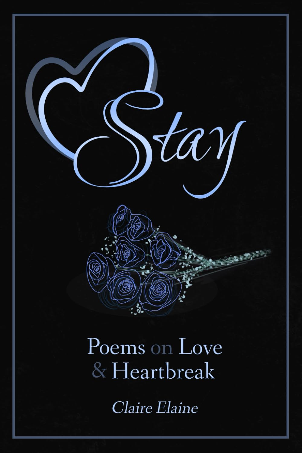 Stay: Poems on Love and Heartbreak — Intimate, Modern Lyrical Poetry of Romance and Longing