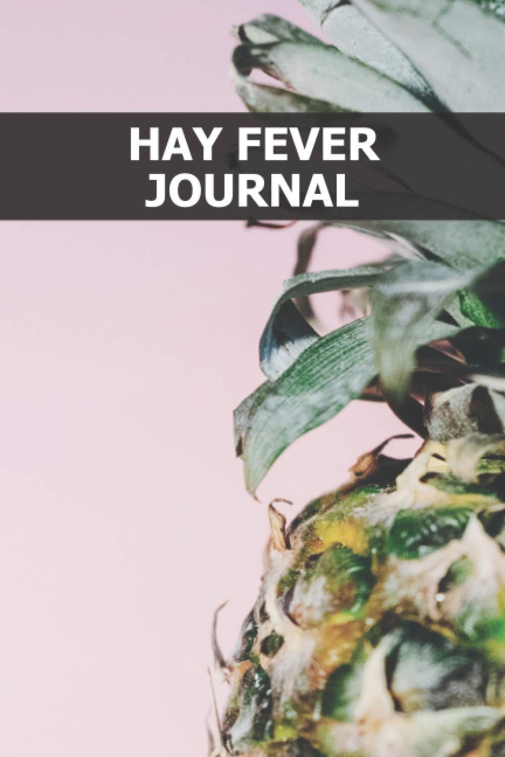 Hay Fever Journal: Self-help allergies book to heal - Symptom diary to fill out - Pollen allergy - Cause - Documentation