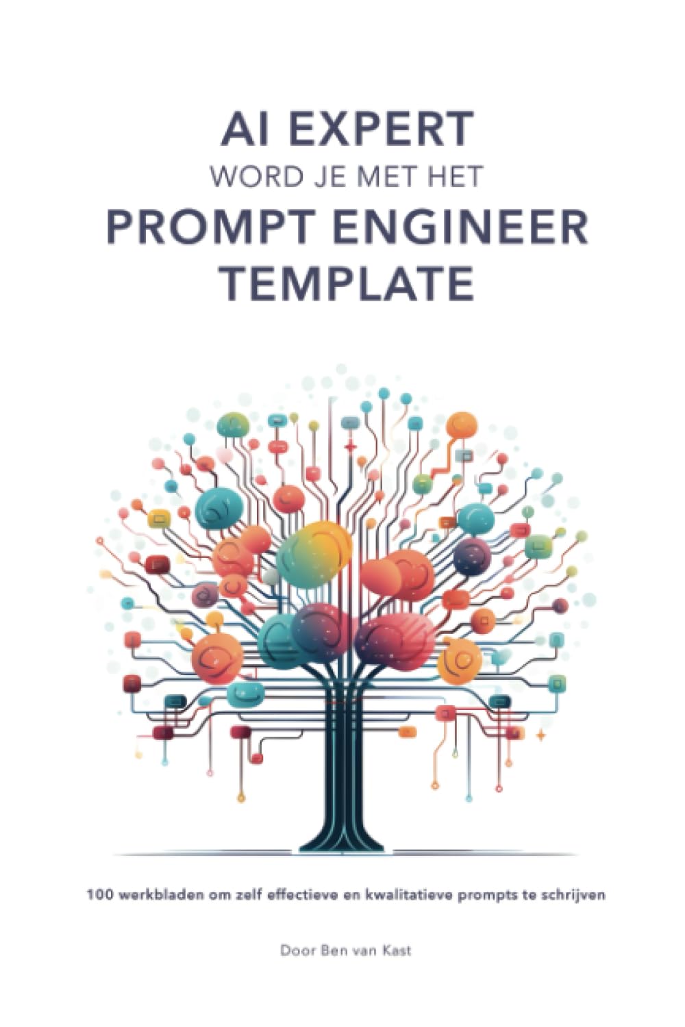 AI Expert word je met het Prompt Engineer Template: 100 werkbladen om zelf effectieve en kwalitatieve prompts te schrijven