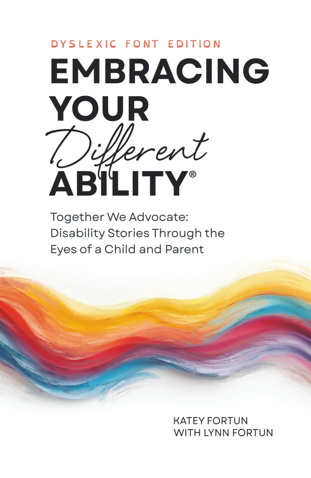 Embracing Your Different Ability® (Dyslexic Font Edition): Together We Advocate: Disability Stories Through the Eyes of a Child and Parent