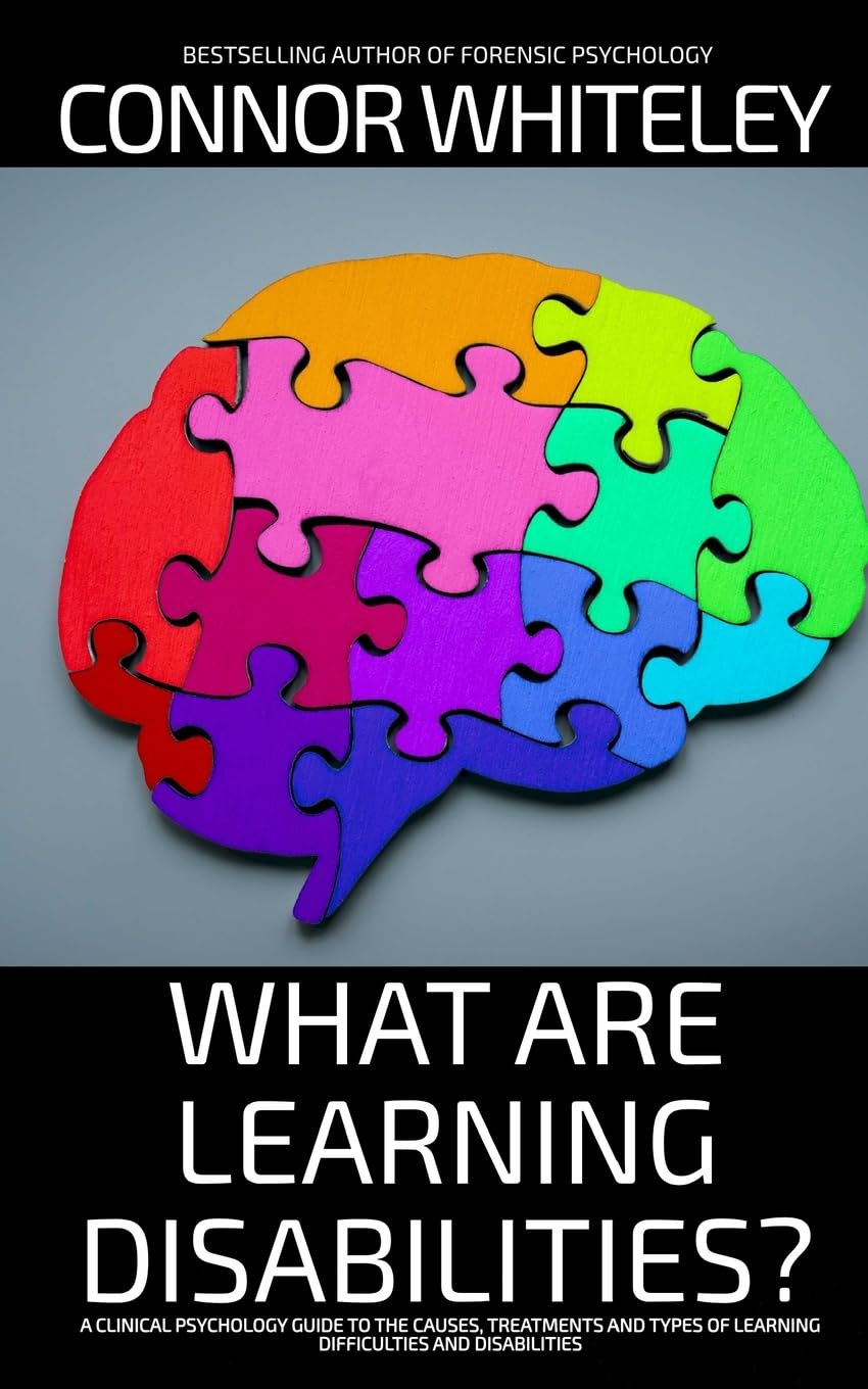 What Are Learning Disabilities?: A Clinical Psychology Guide to the Causes, Treatments and Types of Learning Difficulties and Disabilities (Introductory)