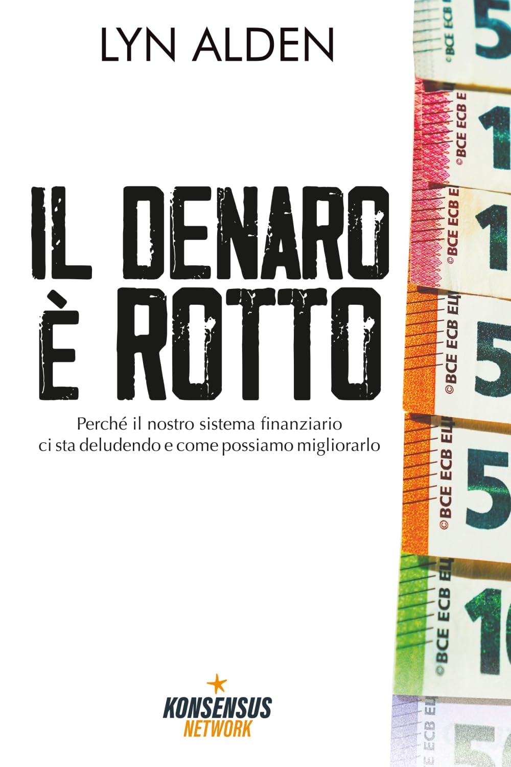 Il denaro è rotto: Perché il nostro sistema finanziario ci sta deludendo e come possiamo migliorarlo