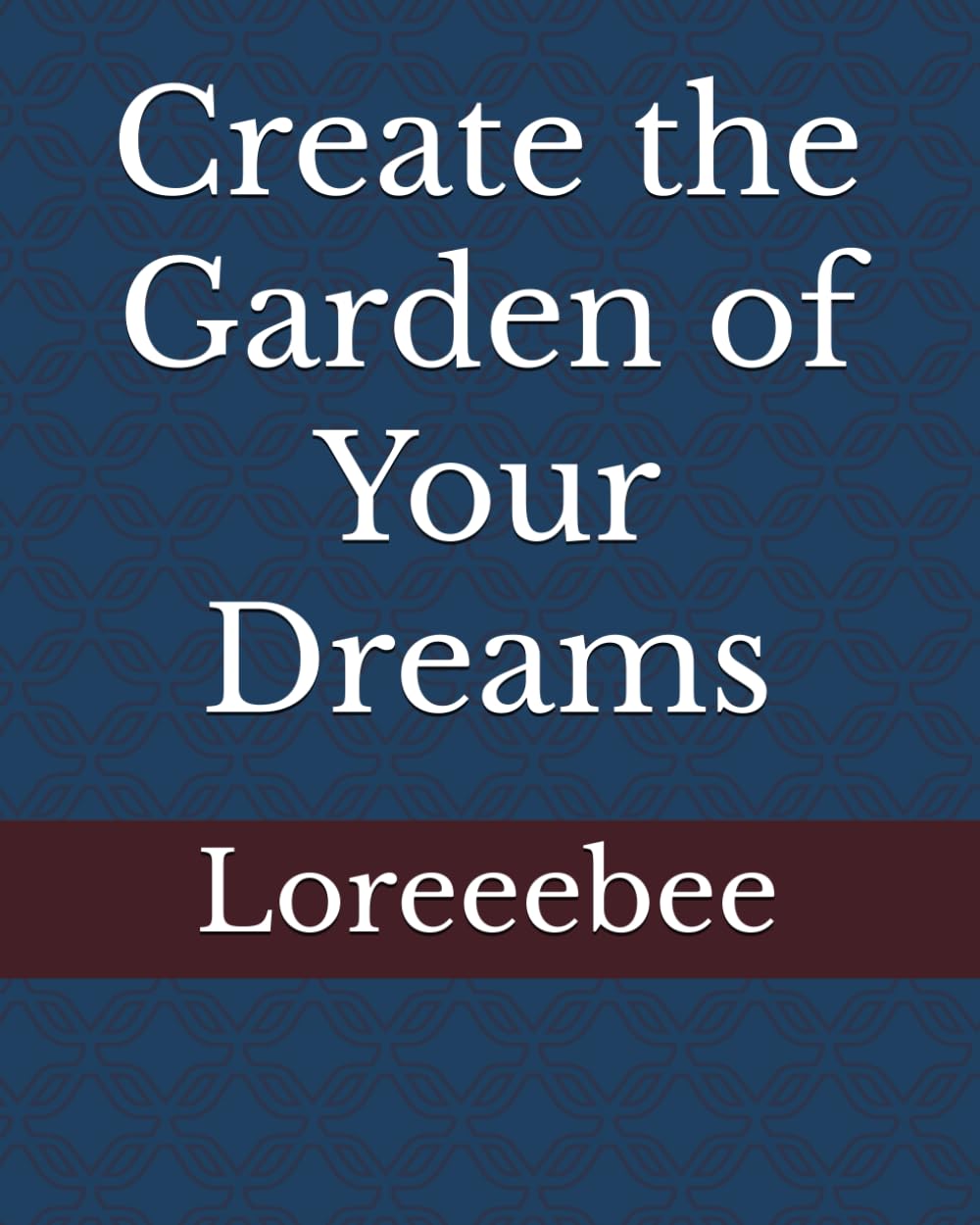 Create the Garden of Your Dreams