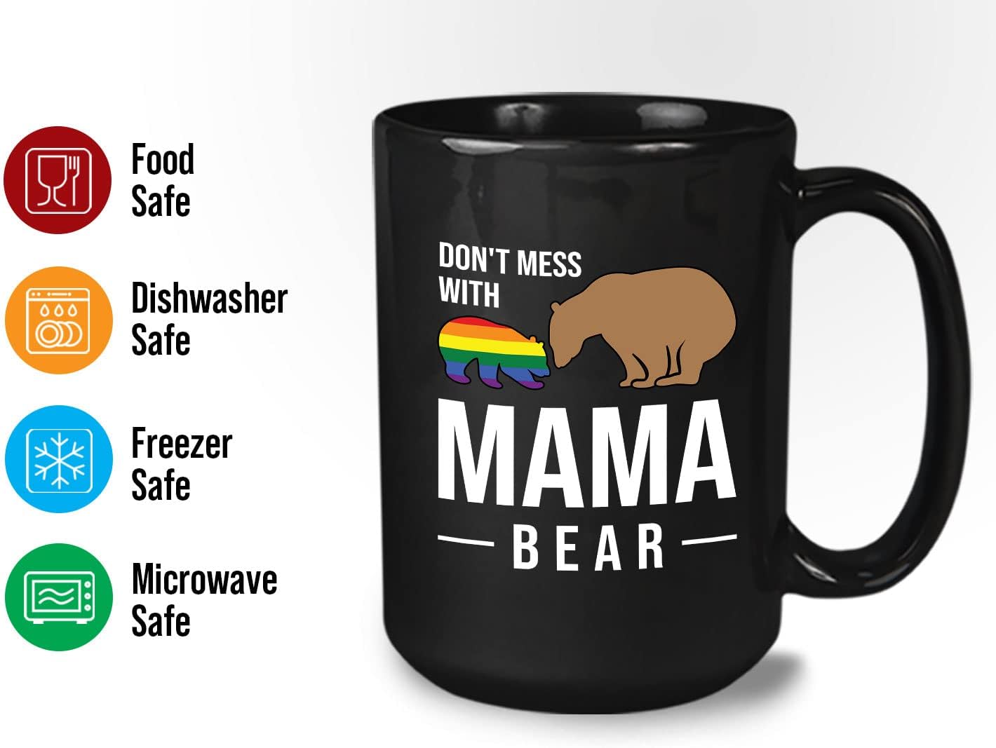 LGBTQ Coffee Mug 15oz Black - Don't Mess with Mama Bear - LGBT LGBTQ Gay Lesbian Women Rights Feminism Mom Bear Gay Pride Proud Ally Rainbow Love Equality