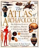 Atlas of Archaeology: The Definitive Guide to the Location, History and Significance of the World's Most Important Archaeological Sites & Finds