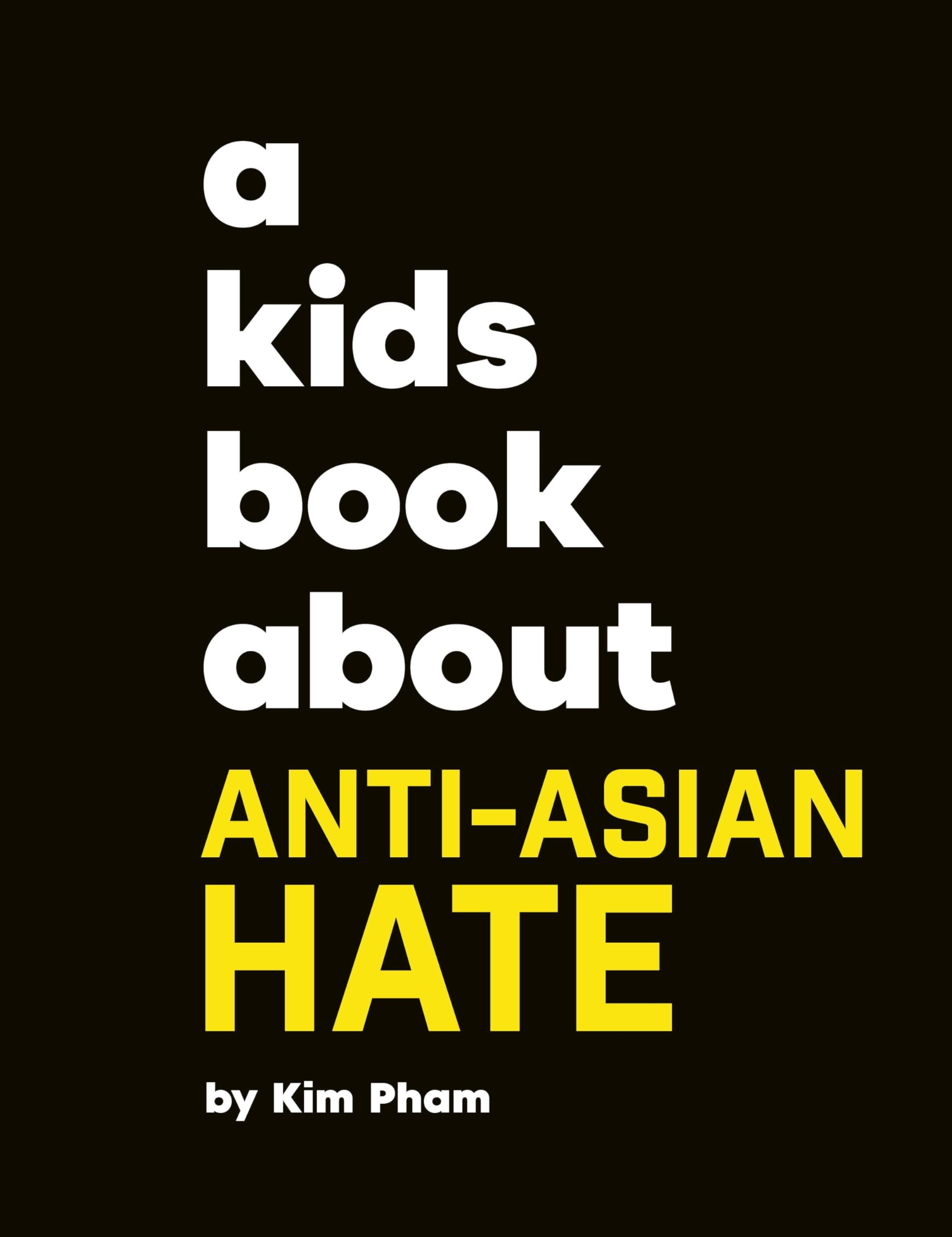 A Kids Book About Anti-Asian Hate by Kim Pham (Hardback Book)