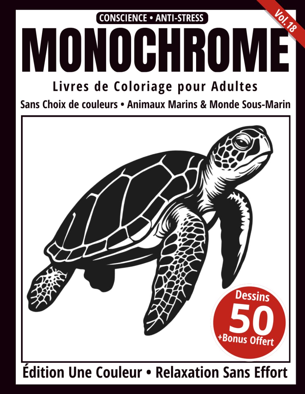 Monochrome – Livre de Coloriage Adulte en Noir et Blanc: 50 Silhouettes d’Animaux Marins & Monde Sous-Marin – Dessins en Une Seule Couleur pour Relaxation et Anti-Stress (Série Art Monochrome)