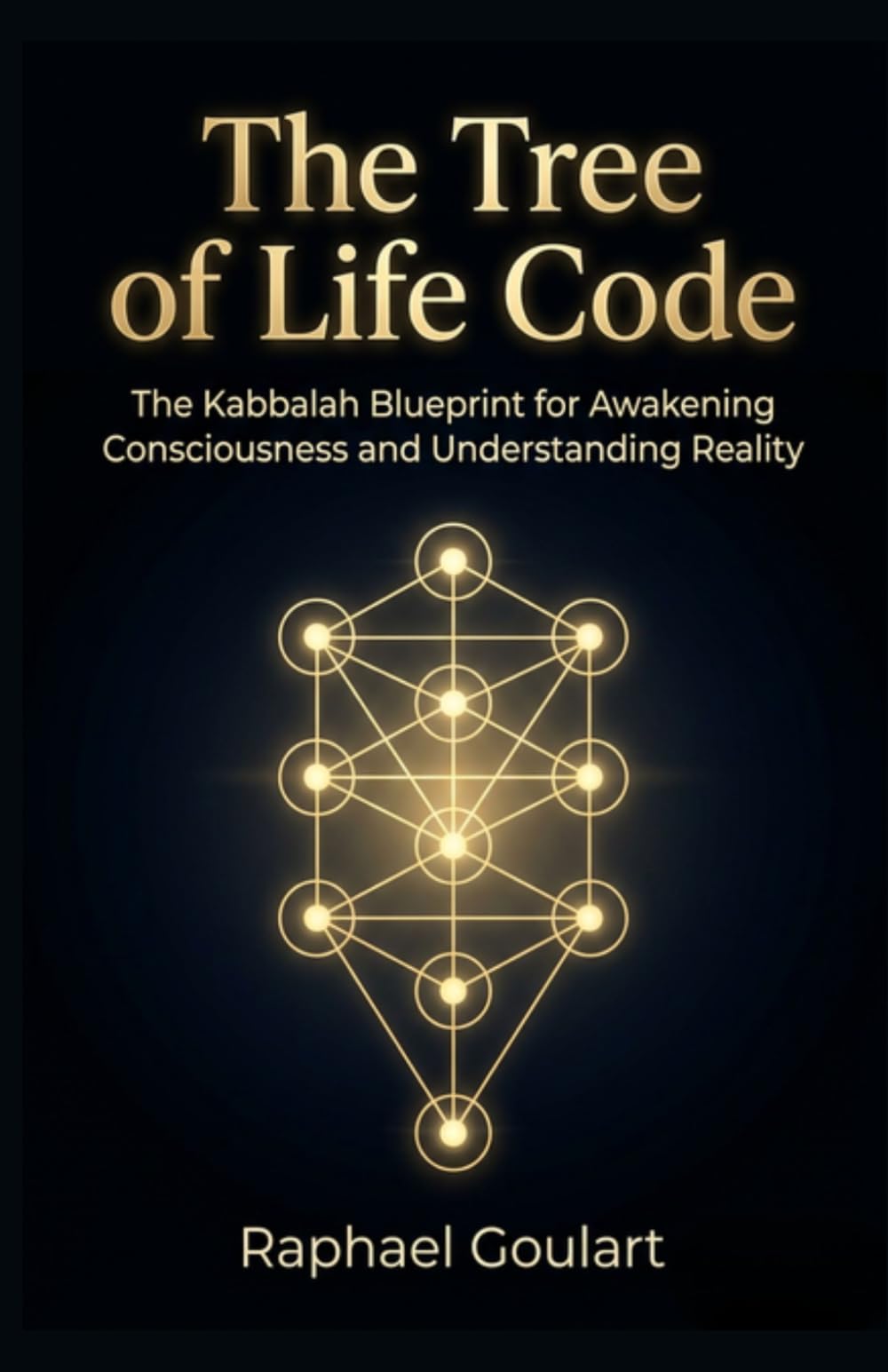 The Tree of Life Code: The Kabbalah Blueprint for Awakening Consciousness and Understanding Reality
