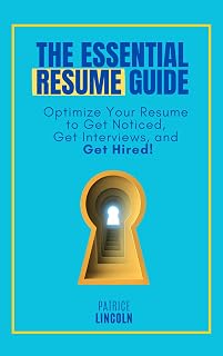 The Essential Resume Guide: Optimize Your Resume to Get Noticed, Get Interviews, and Get Hired! (The Essential Job Search Series)