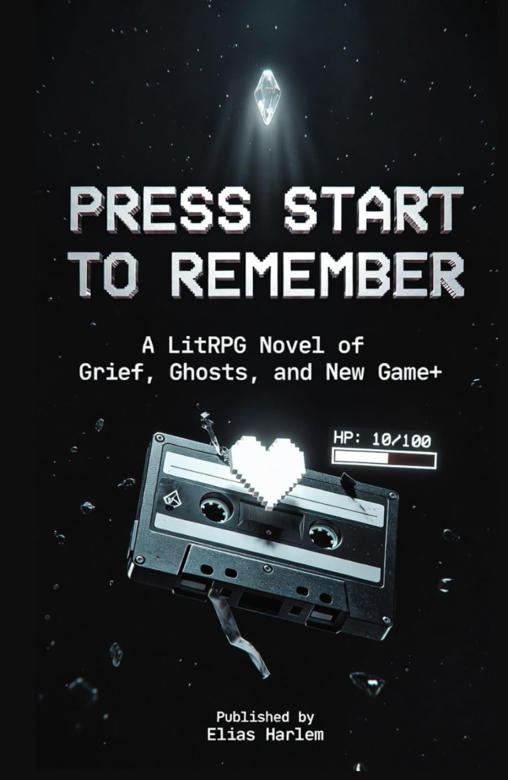 Press Start to Remember: A LitRPG Novel of Grief, Ghosts, and New Game+ — Hits LitRPG, Grief, New Game+