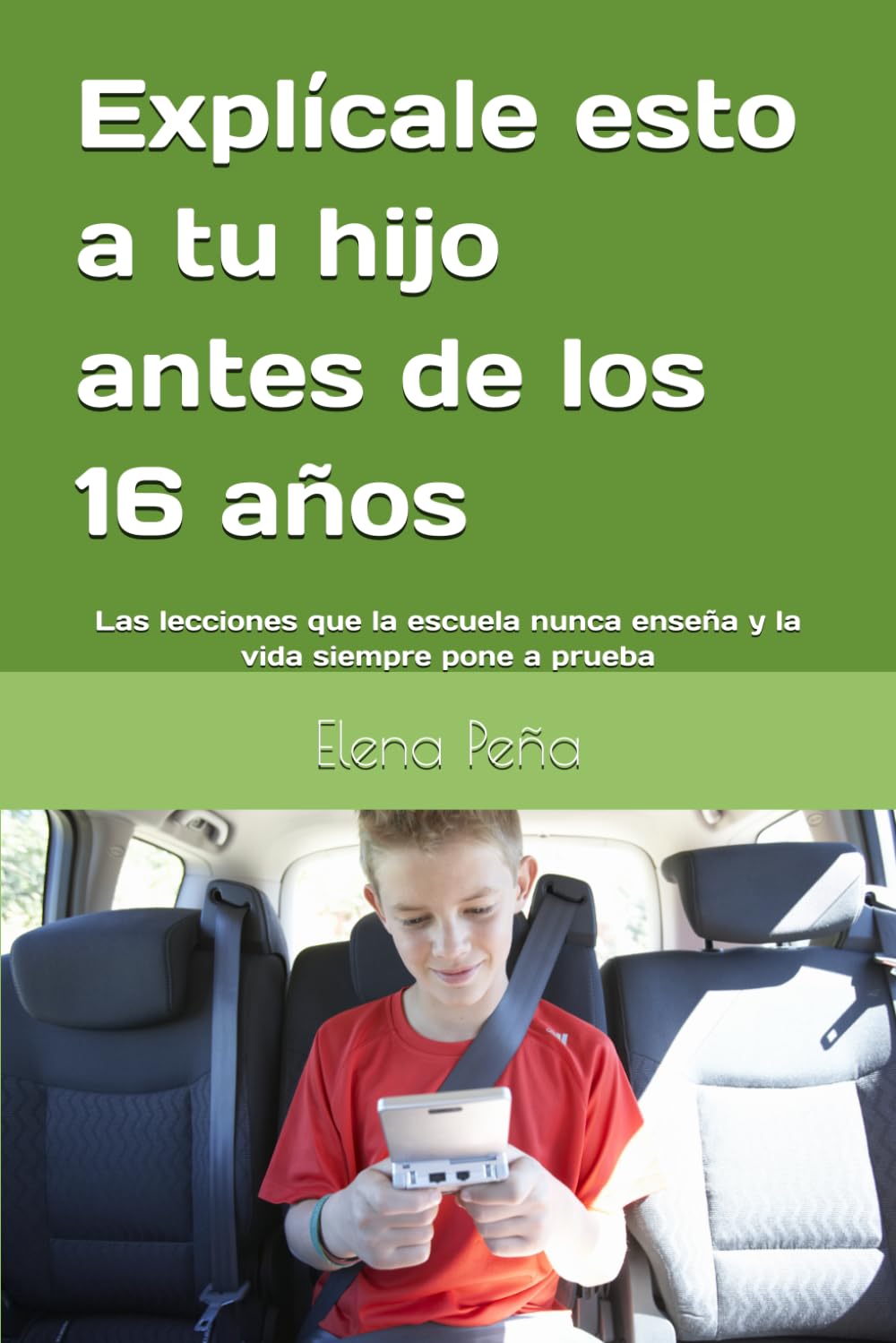Explícale esto a tu hijo antes de los 16 años: Las lecciones que la escuela nunca enseña y la vida siempre pone a prueba