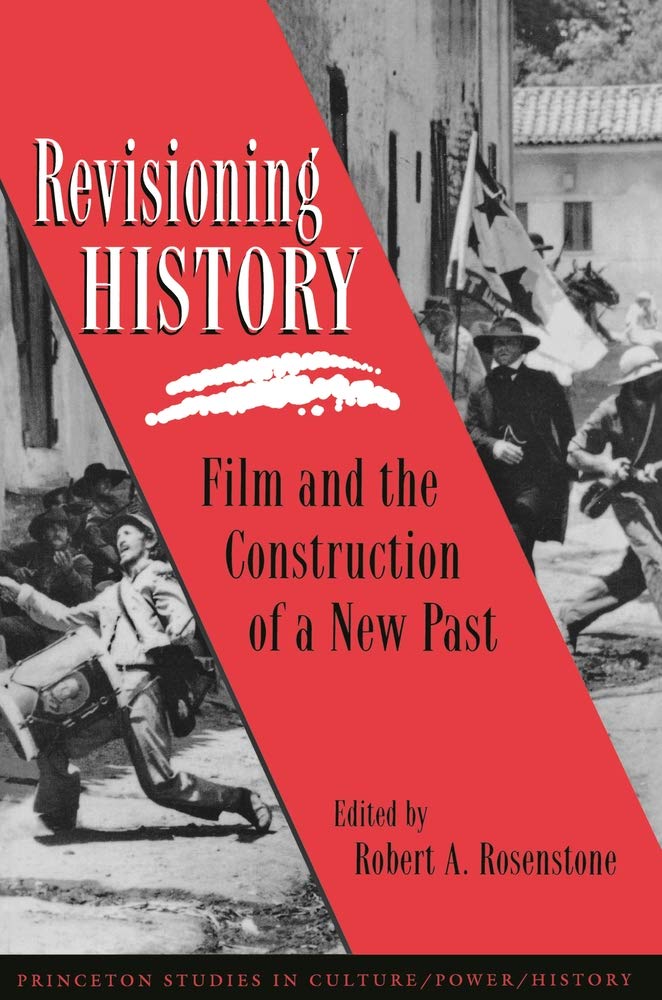 Revisioning History: Film and the Construction of a New Past (Princeton Studies in Culture/Power/History)