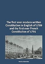 The first ever modern written Constitution in English of 1789 and the first ever French Constitution of 1791