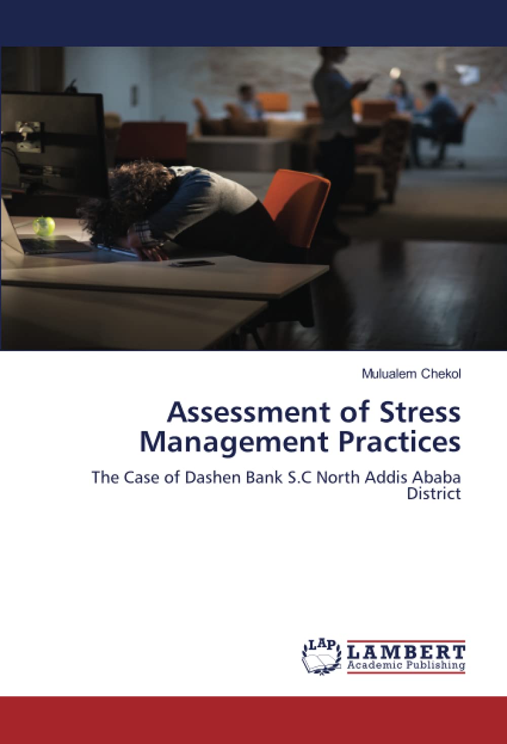 Assessment Of Stress Management Practices The Case Of Dashen Bank S C 
