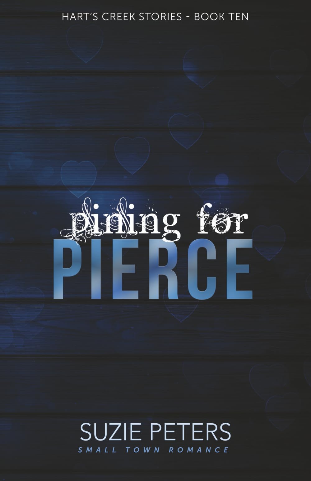 Pining for Pierce: A Small Town Romance: 10 (Hart's Creek Stories)