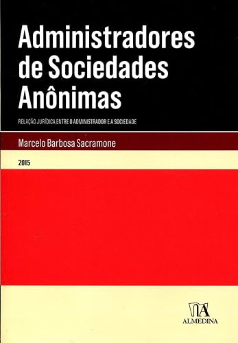 Administradores de Sociedades Anônimas: Relação Jurídica Entre o Administrador e a Sociedade