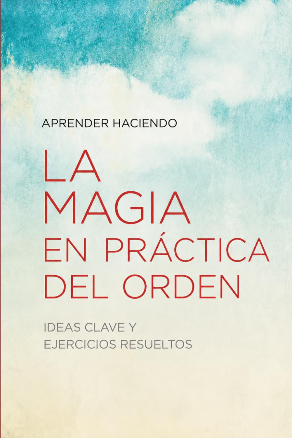 La magia EN PRÁCTICA del orden: Ideas clave y ejercicios resueltos (Aprender Haciendo)