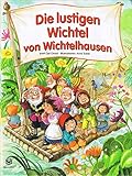 Die lustigen Wichtel von Wichtelhausen.