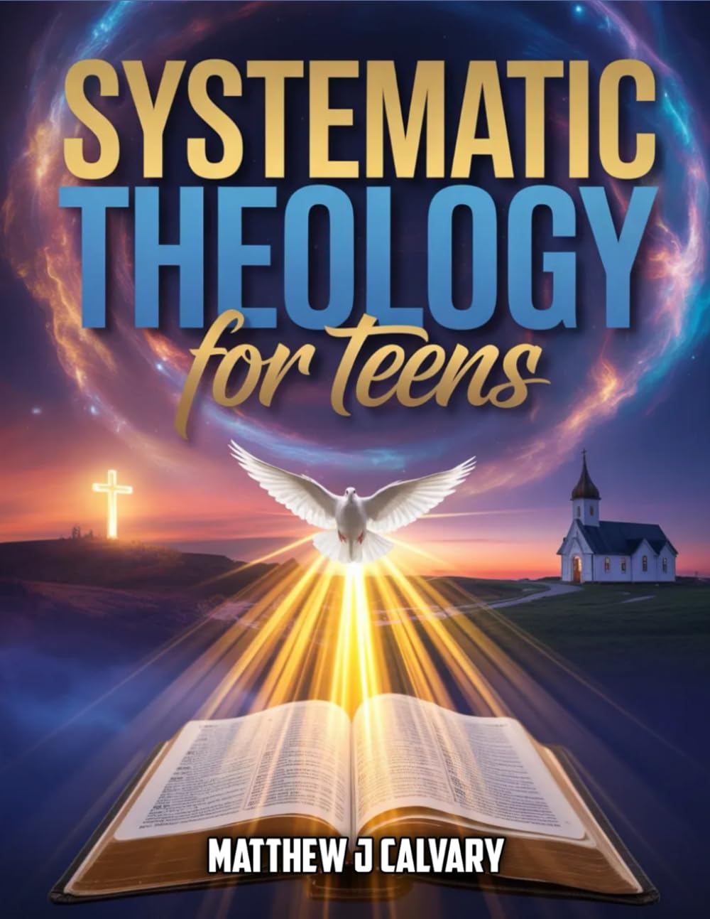 Systematic Theology For Teens: Unlocking the Power of Faith, Understanding God’s Word, and Building a Strong Spiritual Foundation (THEOLOGY WORKBOOK SERIES)