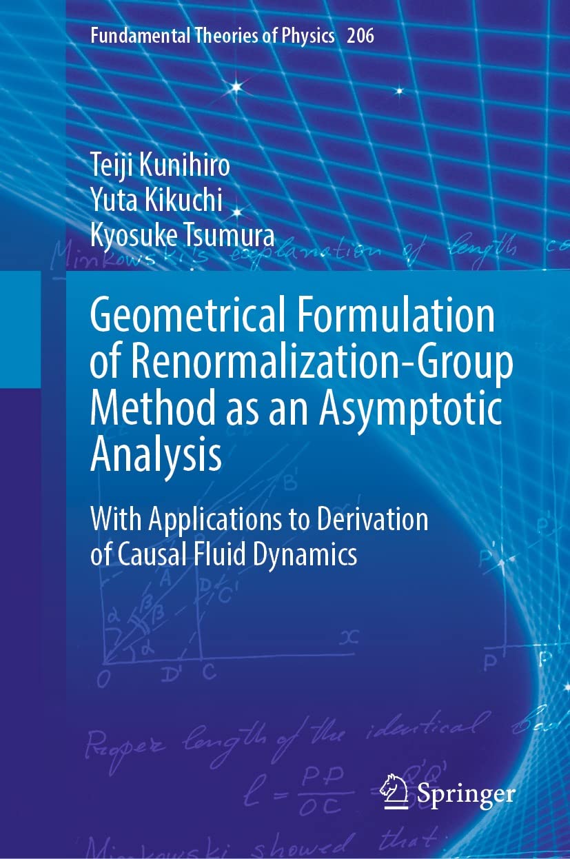 Geometrical Formulation of Renormalization-Group Method as an Asymptotic Analysis: With Applications to Derivation of Causal Fluid Dynamics (Fundamental Theories of Physics Book 206) (English Edition)
