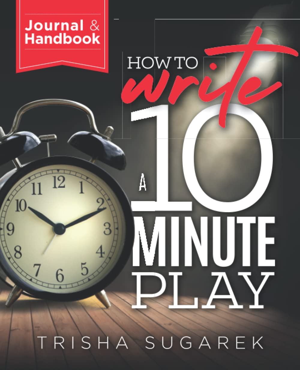 How to Write a 10 Minute Play: Handbook and Journal