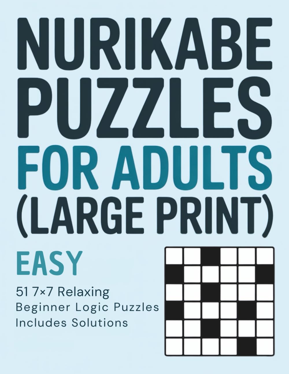 Nurikabe Puzzles for Adults (Large Print): Easy: 51 7x7 Relaxing Beginner Logic Puzzles with Solutions