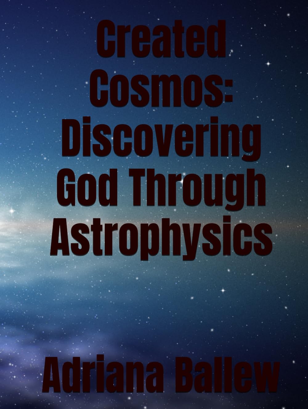 Created Cosmos: Discovering God Through Astrophysics