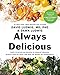 Always Delicious: Over 175 Satisfying Recipes to Conquer Cravings, Retrain Your Fat Cells, and Keep the Weight Off Permanently