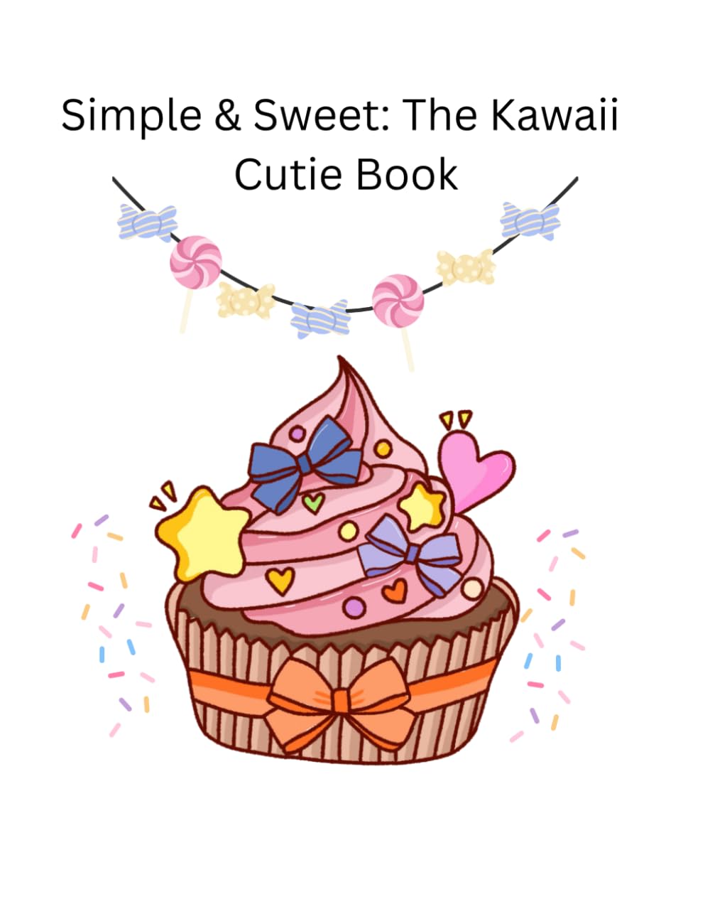 Simple & Sweet: The Kawaii Cutie Book