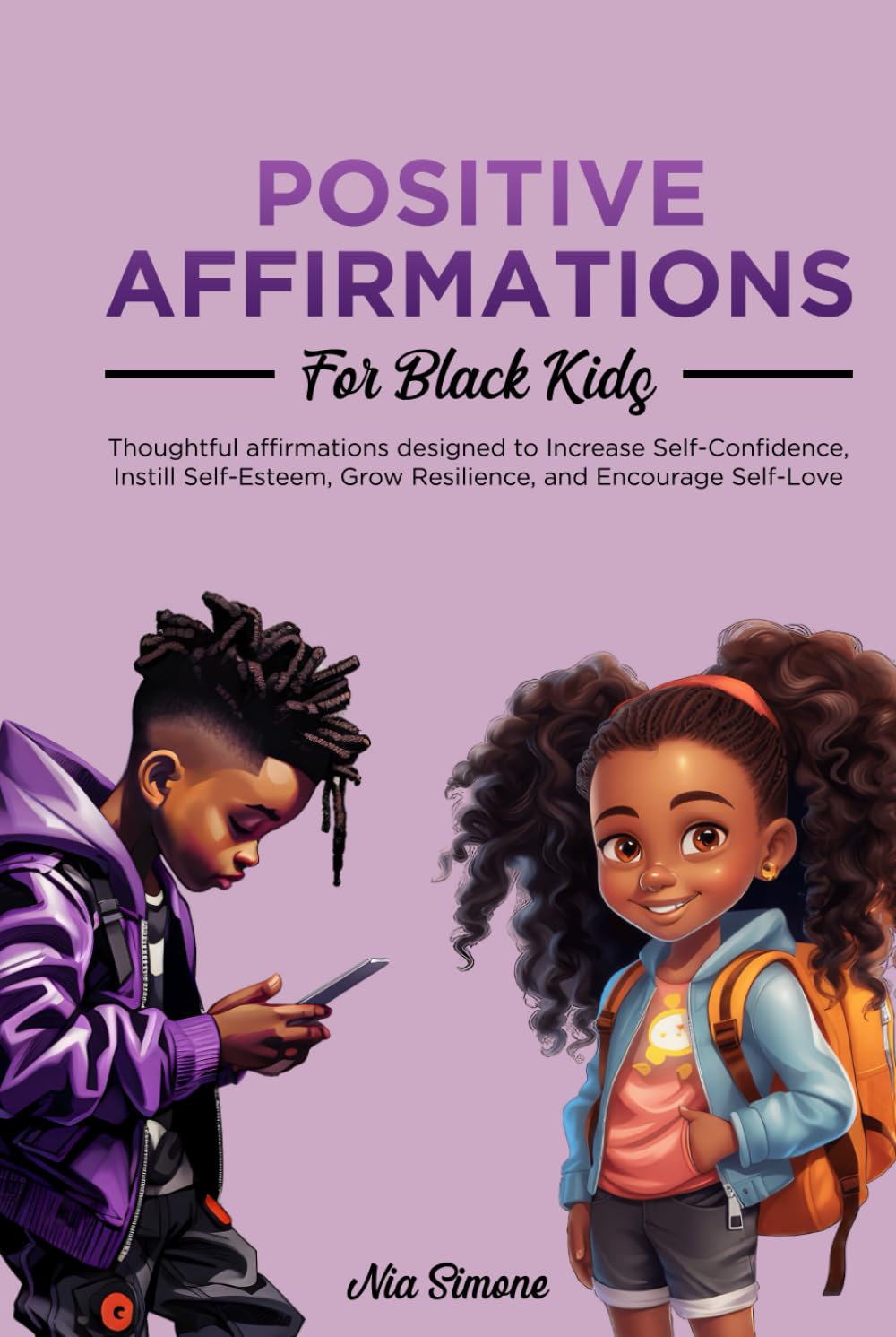 Positive Affirmations for Black Kids: Thoughtful Affirmations Designed to Increase Self-Confidence, Instill Self-Esteem, Grow Resilience, and Encourage Self-Love