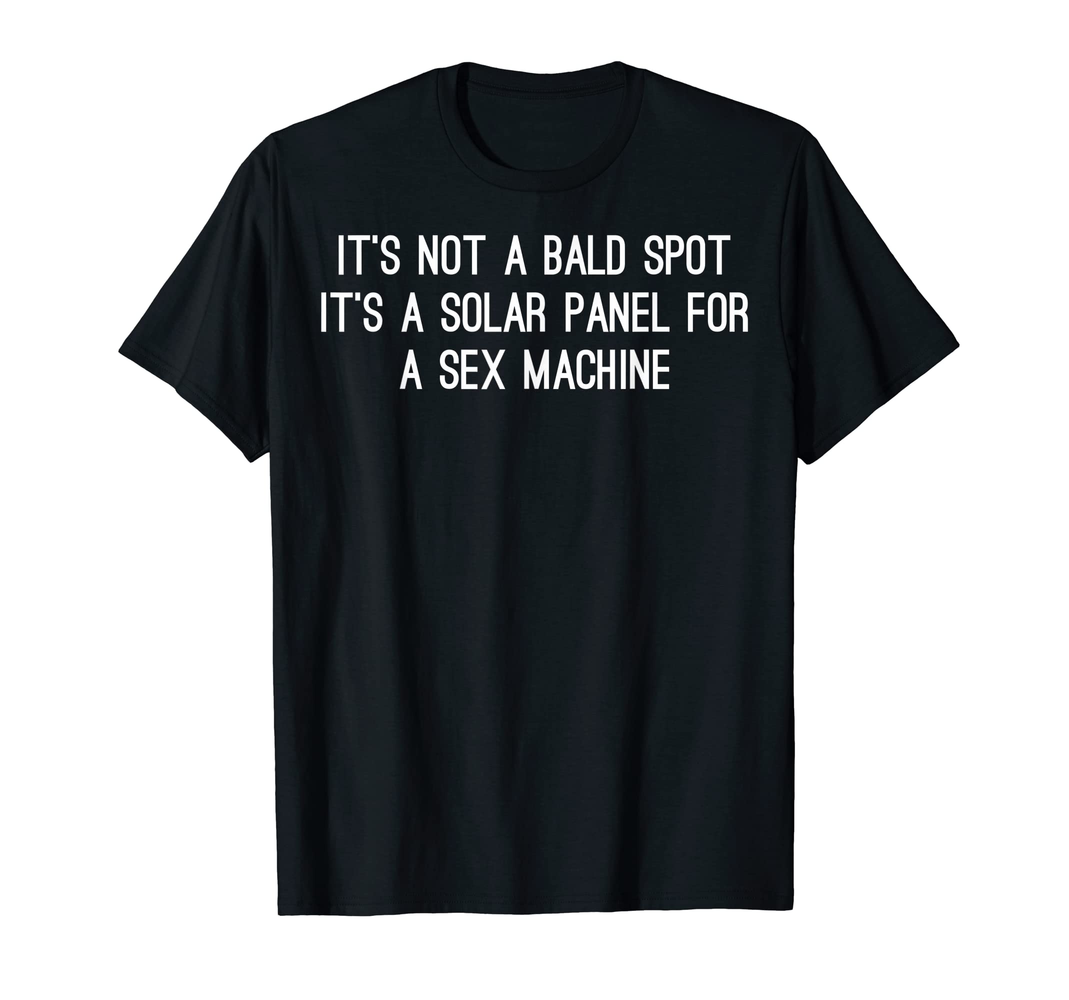 Its Not A Bald Spot Its A Solar Panel For A Machine T-Shirt T-ShirtOEKO-TEX STANDARD 100