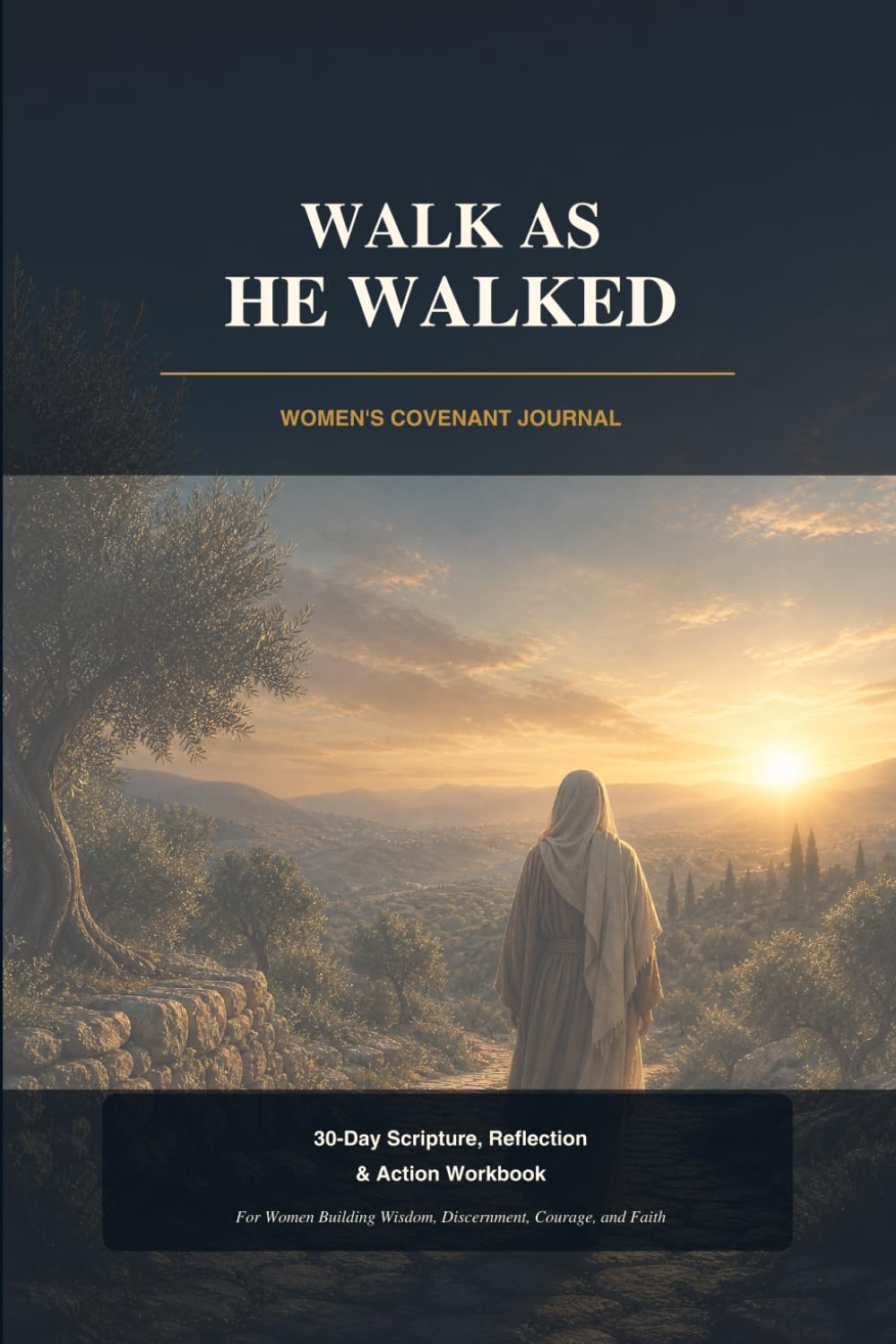 Walk as He Walked - Covenant Woman: 30-Day Covenant Transformation Journal Daily Scripture, Reflection, and Action for Women Seeking to Follow the Most High