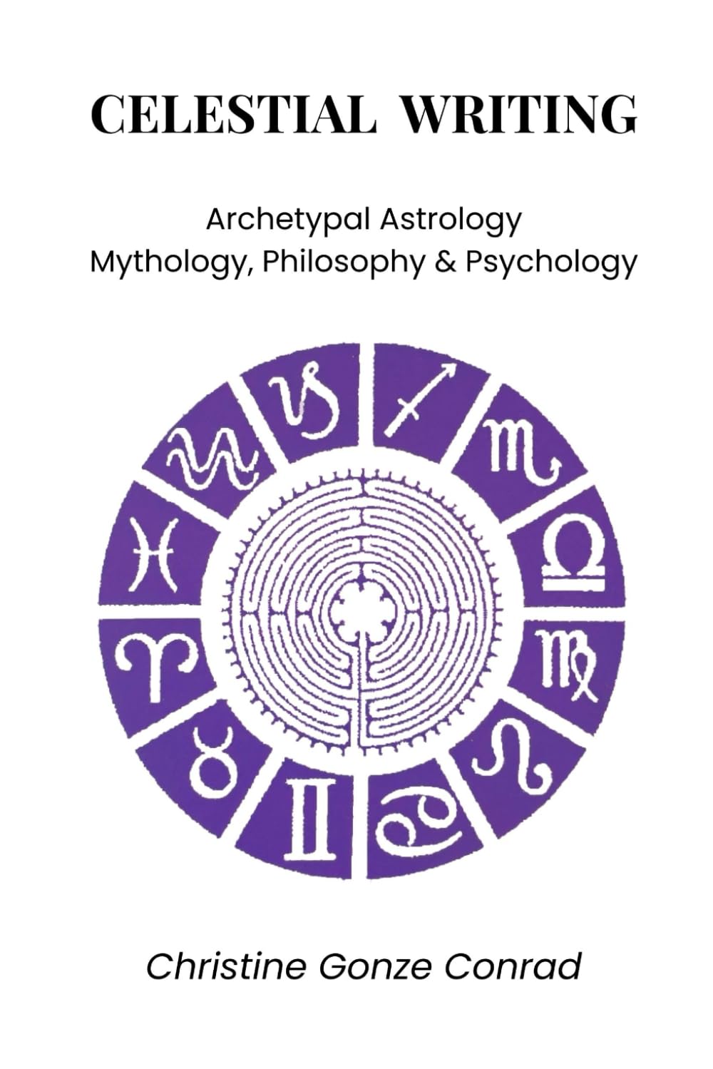 Celestial Writing: Archetypal Astrology, Mythology, Philosophy & Psychology