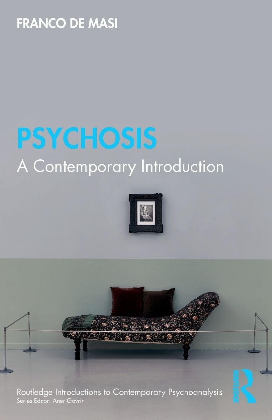 Psychosis: A Contemporary Introduction (Routledge Introductions to Contemporary Psychoanalysis)