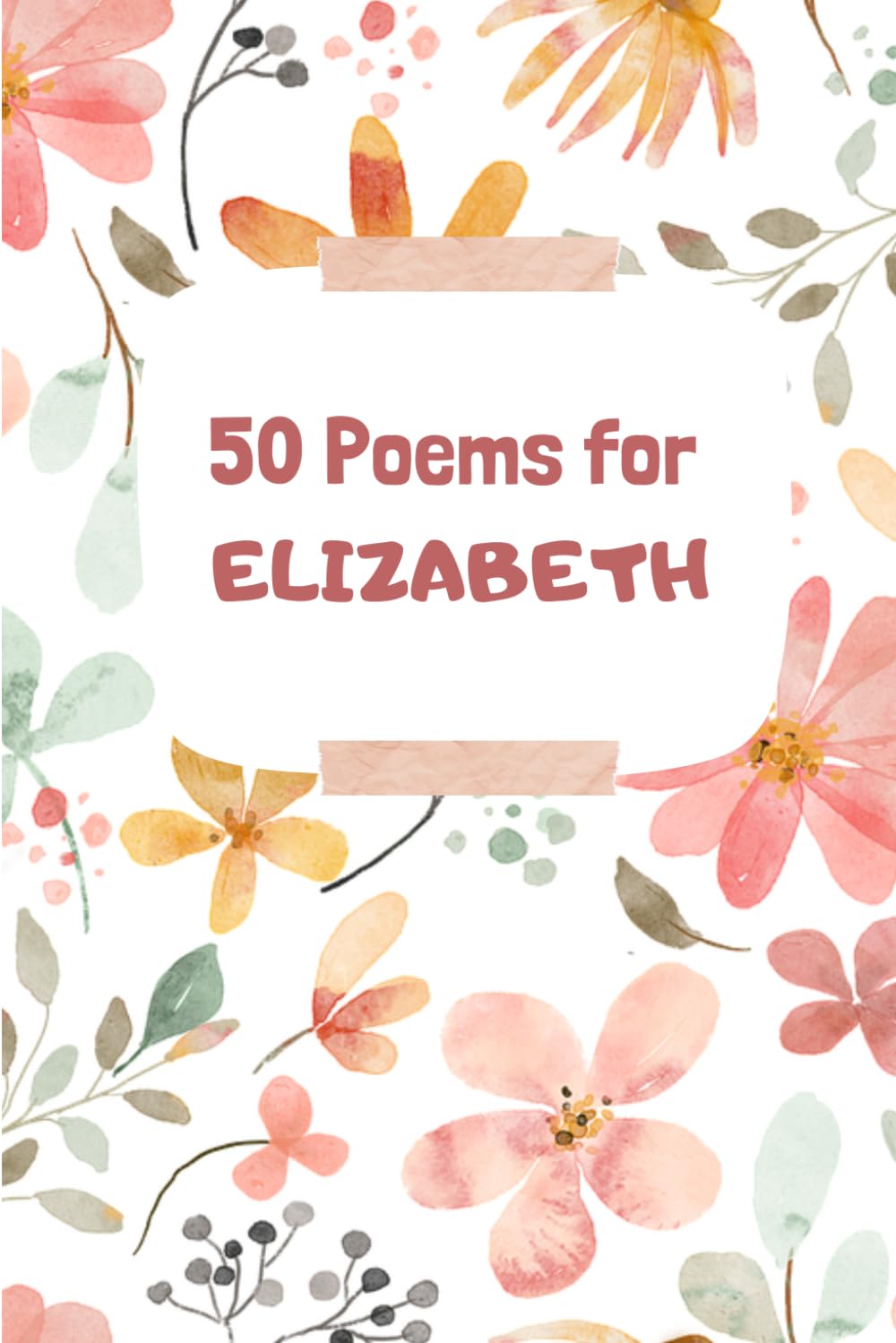 50 Poems for Elizabeth: An Emotional Journey Through Words