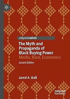 The Myth and Propaganda of Black Buying Power: Media, Race, Economics