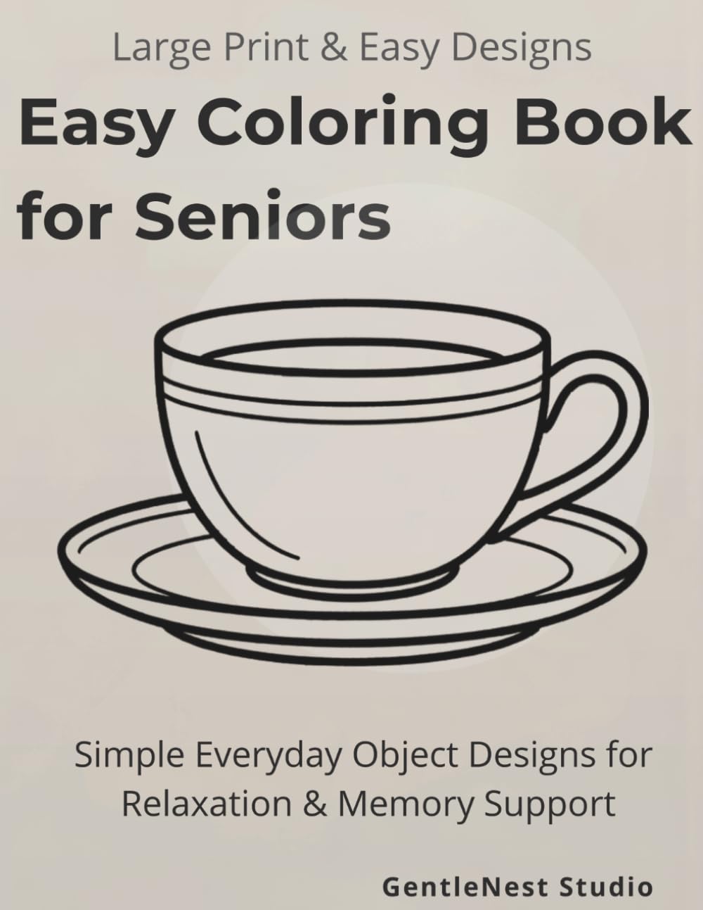 Easy Coloring Book for Seniors with Dementia: Simple Everyday Objects for Relaxation, Memory Support, and Cognitive Stimulation: Minimalist Designs ... Alzheimer’s Care, and Memory Activities