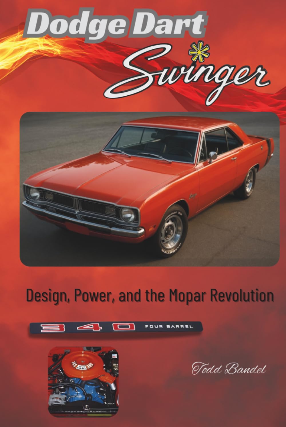 Dodge Dart Swinger: Design, Power, and the Mopar Revolution (Power in Motion: The Dodge Collection)