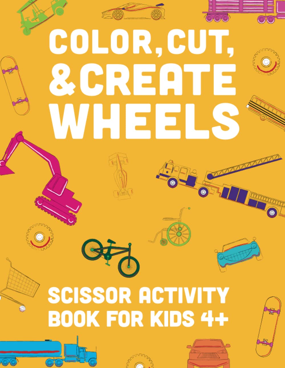 COLOR, CUT, & CREATE WHEELS: SCISSOR ACTIVITY BOOK FOR KIDS