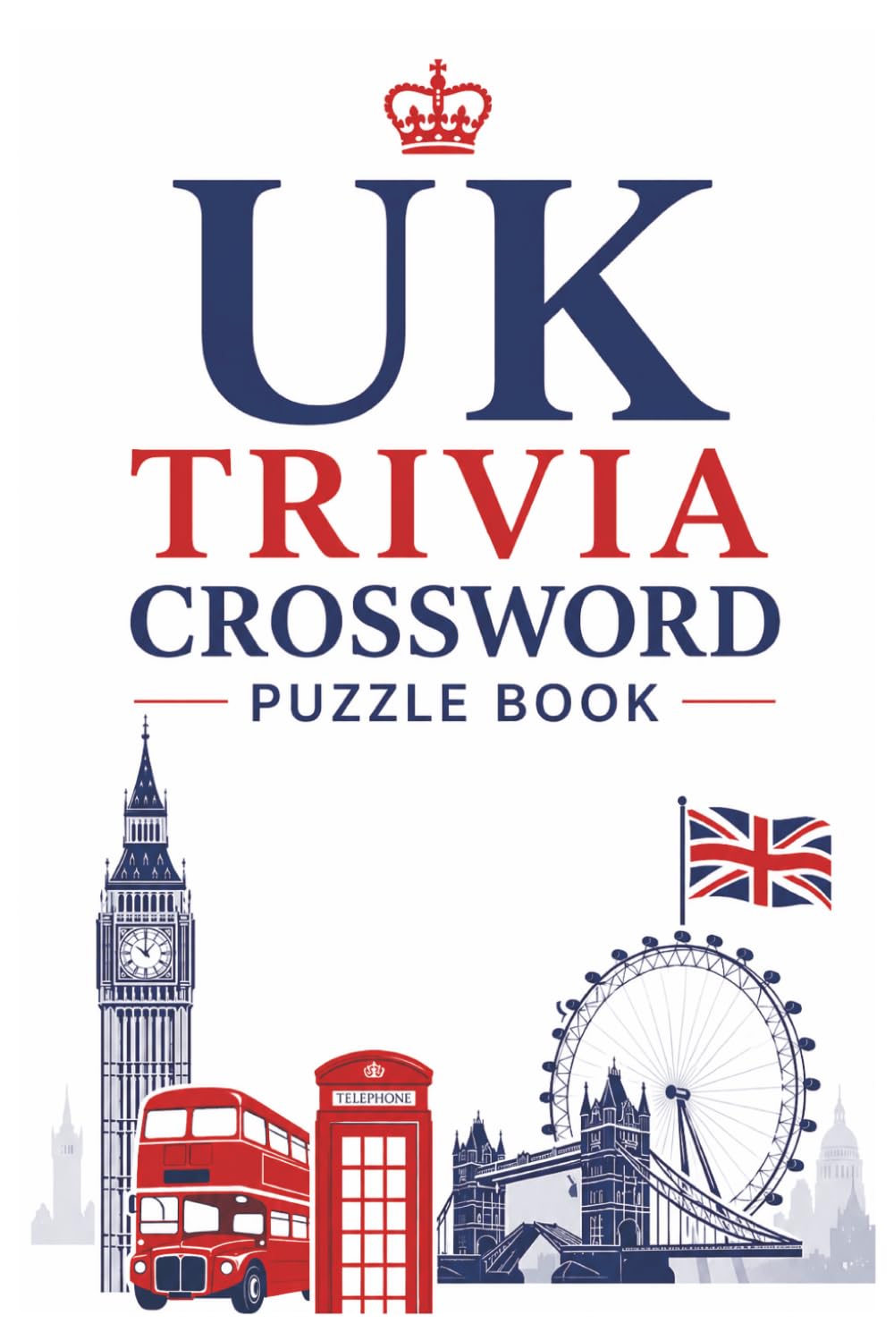 UK Trivia Crossword Puzzle Book: British history, London landmarks, royalty, culture, and iconic figures | 120 Pages | 6x9" | Answers Included