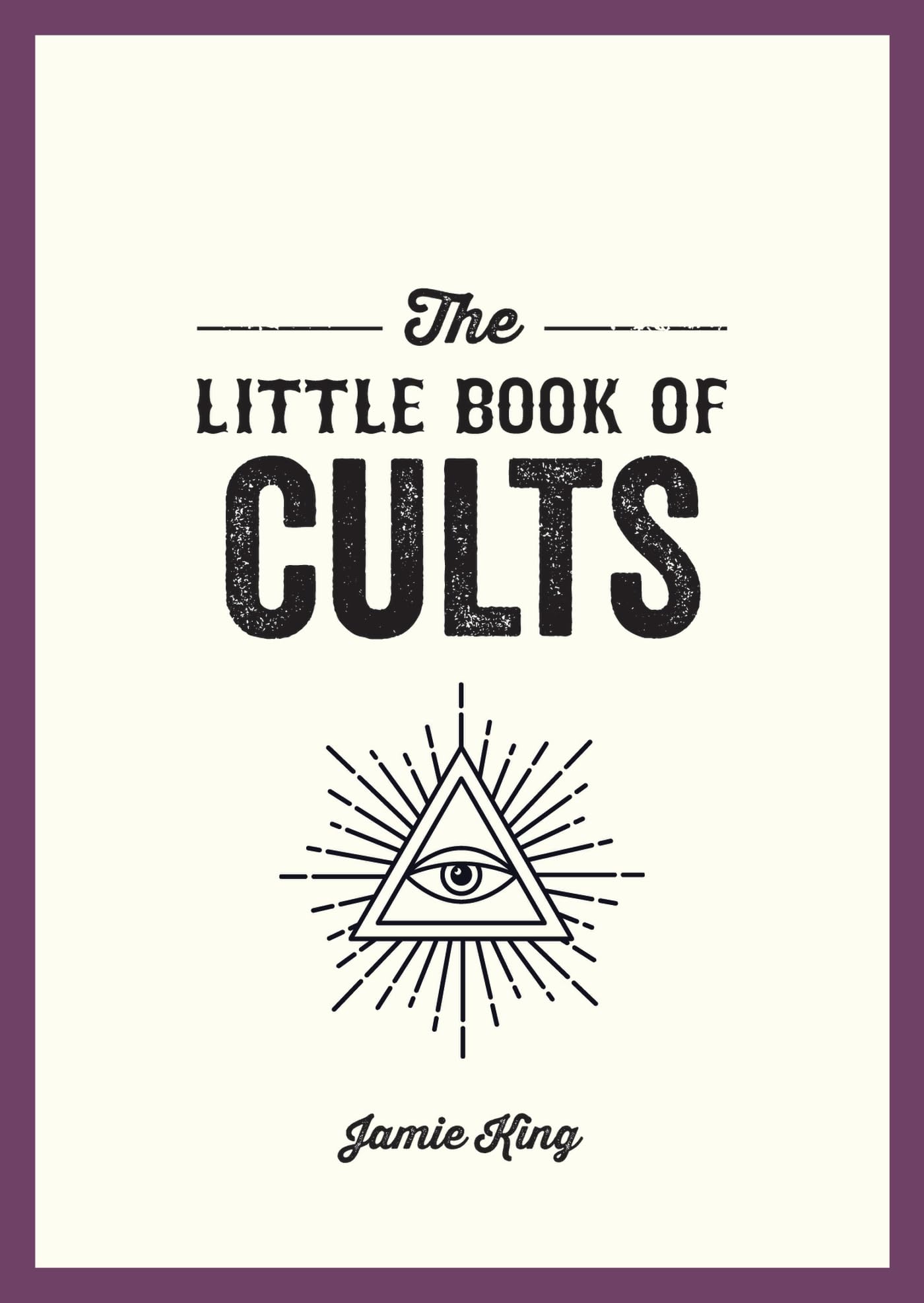 The Little Book of Cults: A Pocket Guide to the World's Most Notorious Cults